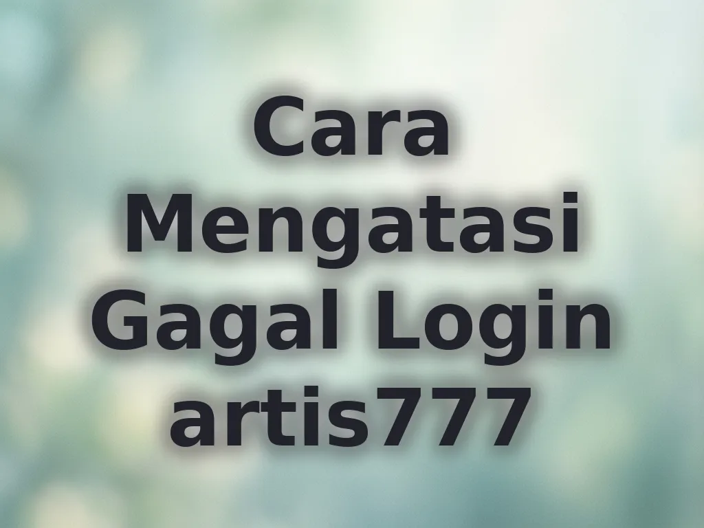Cara Mengatasi Gagal Login artis777