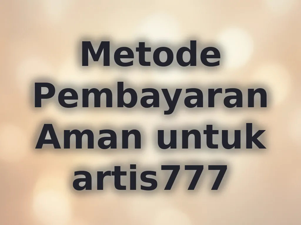 Metode Pembayaran Aman untuk artis777