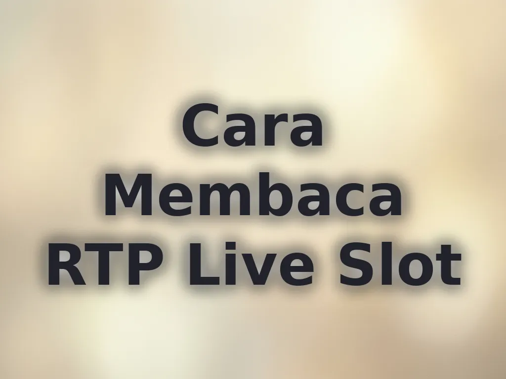 Cara Membaca RTP Live Slot